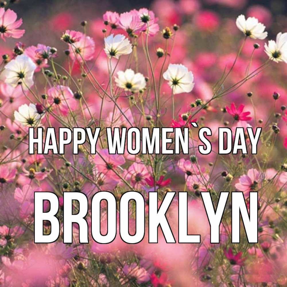 Greetings card с именем, Brooklyn happy women`s day красиво 1 Greetings with text for free download 